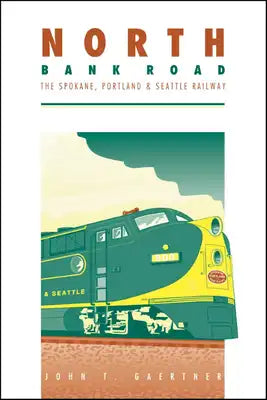 North Bank Road: The Spokane, Portland and Seattle Railway