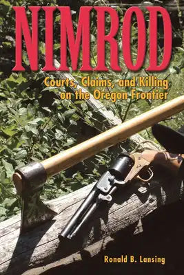 Nimrod: Courts, Claims, and Killing on the Oregon Frontier