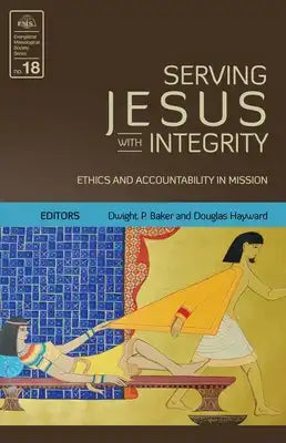 Serving Jesus with Integrity (EMS 18): Ethics and Accountability in Mission