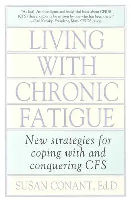 Living with Chronic Fatigue: New Strategies for Coping with and Conquering Cfs