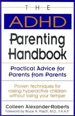 The ADHD Parenting Handbook: Practical Advice for Parents from Parents