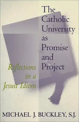 The Catholic University as Promise and Project: Reflections in a Jesuit Idiom