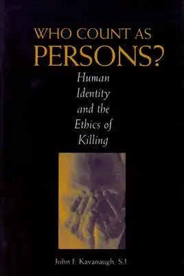 Who Count as Persons?: Human Identity and the Ethics of Killing