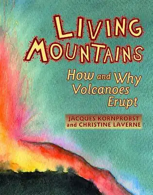 Living Mountains: How and Why Volcanoes Erupt