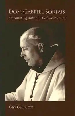 DOM Gabriel Sortais: An Amazing Abbot in Turbulent Times Volume 7