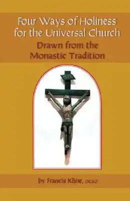 Four Ways of Holiness for the Universal Church: Drawn from the Monastic Tradition Volume 12