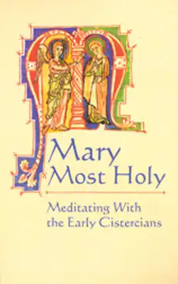 Mary Most Holy: Meditating with the Early Cistercians Volume 65