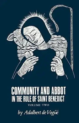 Community and Abbot in the Rule of Saint Benedict: Volume 2 Volume 5