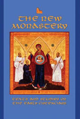 The New Monastery: Texts and Studies on the Earliest Cisterciansvolume 60
