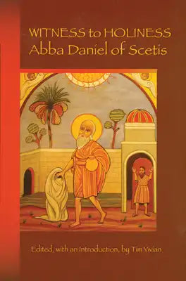 Witness to Holiness: Abba Daniel of Scetis Volume 219
