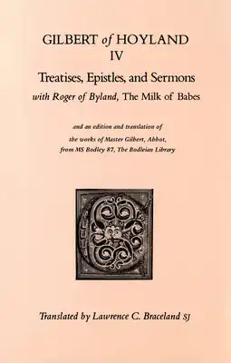 Treatises, Epistles, and Sermons: With Roger of Byland, the Milk of Babe Volume 34