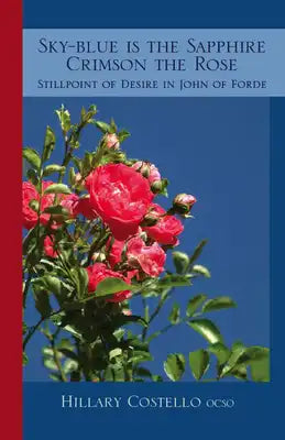 Sky-Blue Is the Sapphire, Crimson the Rose: Still Point of Desire in John of Forde Volume 69