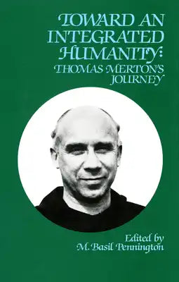 Toward an Integrated Humanity: Thomas Merton's Journey Volume 103