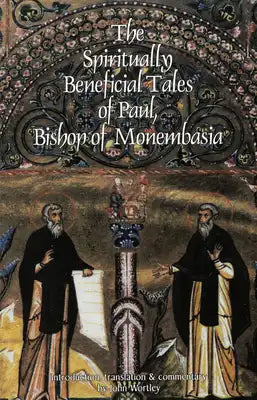 The Spiritually Beneficial Tales of Paul, Bishop of Monembasia: Volume 159