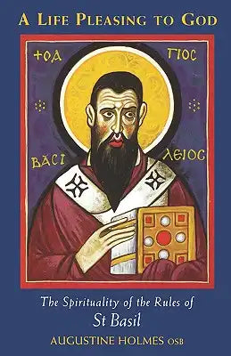 A Life Pleasing to God: The Spirituality of the Rules of Saint Basil Volume 189