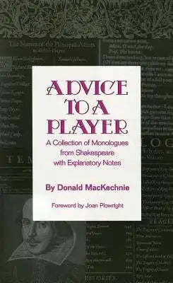 Advice to a Player: A Collection of Monologues from Shakespeare with Explanatory Notes