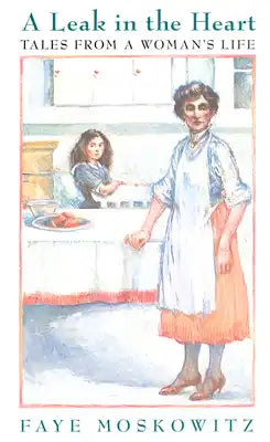A Leak in the Heart: Tales from a Woman's Life