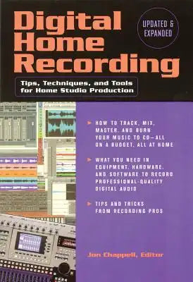 Digital Home Recording: Tips, Techniques, and Tools for Home Studio Production