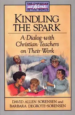 Kindling the Spark: A Dialogue with Christian Teachers on Their Work
