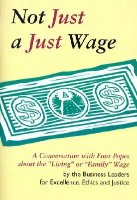 Not Just a Just Wage: A Conversation with Four Popes about the "Living" or "Family" Wage