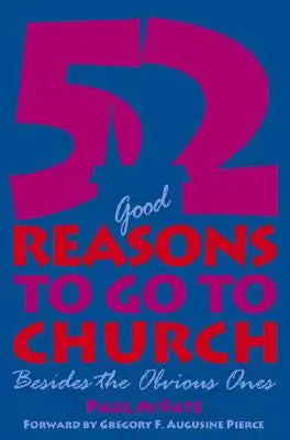 52 (Good) Reasons to Go to Church: Besides the Obvious Ones
