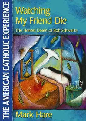 Watching My Friend Die: The Honest Death of Bob Schwartz