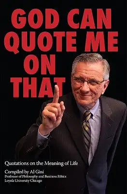 God Can Quote Me on That: Quotations on the Meaning of Life