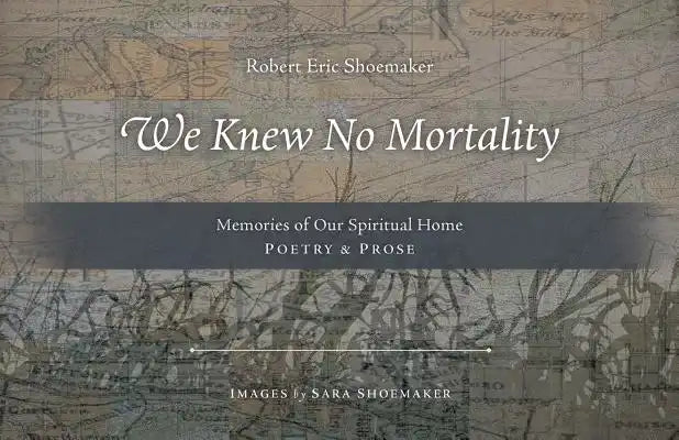 We Knew No Mortality: Memories of Our Spiritual Home