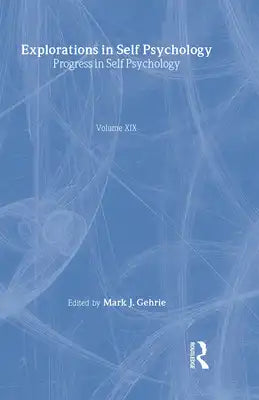 Progress in Self Psychology, V. 19: Explorations in Self Psychology