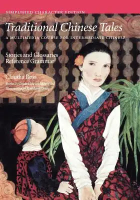 Traditional Chinese Tales: A Course for Intermediate Chinese: Stories and Glossaries with Reference Grammar (Simplified Characters)