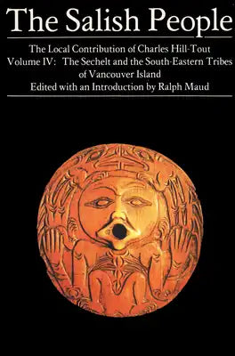 The Salish People Volume: IV eBook: The Sechelt and South-Eastern Tribes of Vancouver Island