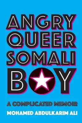 Angry Queer Somali Boy: A Complicated Memoir