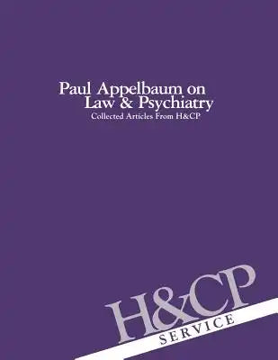 Paul Appelbaum on Law and Psychiatry: Collected Articles from Hospital and Community Psychiatry