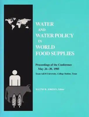 Water and Water Policy in World Food Supplies: Proceedings of the Conference May 26-30, 1985