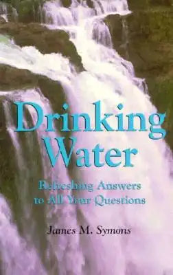 Drinking Water: Refreshing Answers to All Your Questions Volume 21