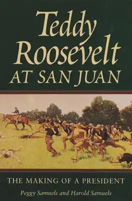 Teddy Roosevelt at San Juan: The Making of a President Volume 54