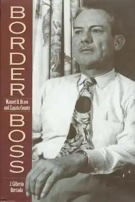 Border Boss: Manuel B. Bravo and Zapata County
