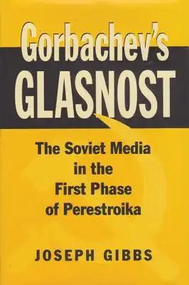 Gorbachev's Glasnost: The Soviet Media in the First Phase of Perestroika Volume 9