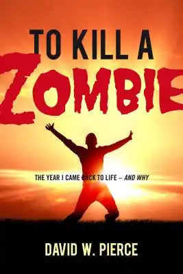 To Kill a Zombie: The Year I Came Back to Life--And Why