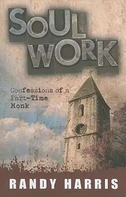 Soul Work: Confessions of a Part-Time Monk