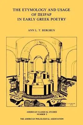 The Etymology and Usage of Peirar in Early Greek Poetry: A Study in the Interrelationship of Metrics, Linguistics and Poetics