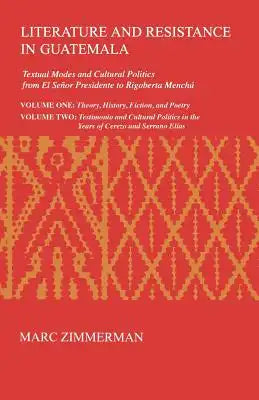 Literature and Resistance in Guatemala: Textual Modes and Cultural Politics from El Señor Presidente to Rigoberta Menchú