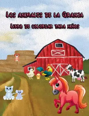 Los animales de la Granja Libro de colorear para niños: 50 páginas grandes para niños y niñas para mejorar sus habilidades de dibujo, edades de 2 a 8,