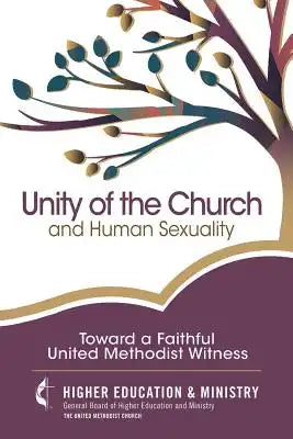 Unity of the Church and Human Sexuality: Toward a Faithful United Methodist Witness
