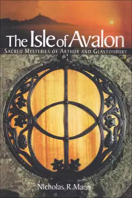 Isle of Avalon: Sacred Mysteries of Arthur and Avalon