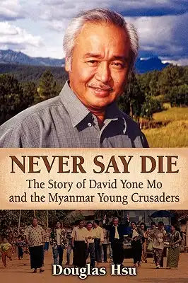 Never Say Die: The Story of David Yone Mo and the Myanmar Young Crusaders