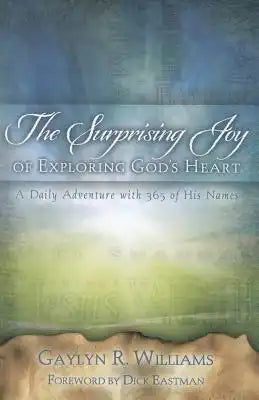 The Surprising Joy of Exploring God's Heart: A Daily Adventure with 365 of His Names