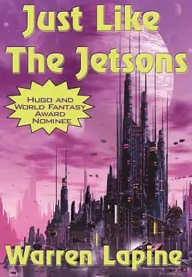 Just Like the Jetsons and Other Stories - Seventeen Tales of Science Fiction, Fantasy, and Other Strange Possibilities