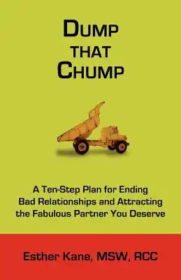Dump That Chump: A Ten-Step Plan for Ending Bad Relationships and Attracting the Fabulous Partner You Deserve