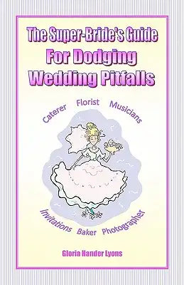 The Super-Bride's Guide For Dodging Wedding Pitfalls